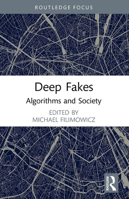 Deep Fakes: Algorithms and Society - Filimowicz, Michael (Editor)