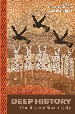 Deep History: Country and Sovereignty - McGrath, Ann (Editor), and Huggins, Jackie (Editor)