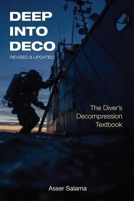 Deep Into Deco Revised and Updated: The Diver's Decompression Textbook - Salama, Asser