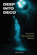 Deep Into Deco: The Diver's Decompression Textbook
