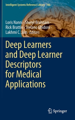 Deep Learners and Deep Learner Descriptors for Medical Applications - Nanni, Loris (Editor), and Brahnam, Sheryl (Editor), and Brattin, Rick (Editor)