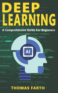 Deep Learning: A Comprehensive Guide for Beginners