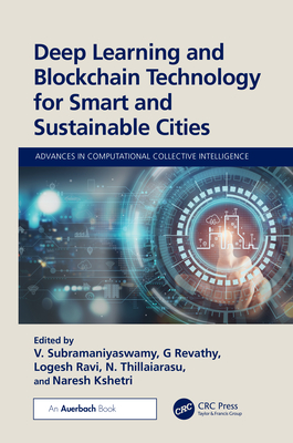 Deep Learning and Blockchain Technology for Smart and Sustainable Cities - V, Subramaniyaswamy (Editor), and Revathy, G (Editor), and Ravi, Logesh (Editor)