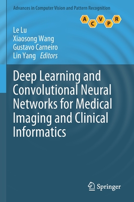 Deep Learning and Convolutional Neural Networks for Medical Imaging and Clinical Informatics - Lu, Le (Editor), and Wang, Xiaosong (Editor), and Carneiro, Gustavo (Editor)
