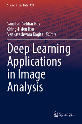 Deep Learning Applications in Image Analysis - Roy, Sanjiban Sekhar (Editor), and Hsu, Ching-Hsien (Editor), and Kagita, Venkateshwara (Editor)