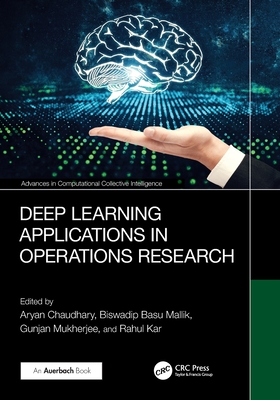 Deep Learning Applications in Operations Research - Chaudhary, Aryan (Editor), and Basu Mallik, Biswadip (Editor), and Mukherjee, Gunjan (Editor)