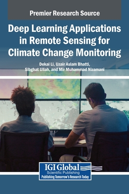 Deep Learning Applications in Remote Sensing for Climate Change Monitoring - Li, Dekai (Editor), and Bhatti, Uzair Aslam (Editor), and Bazai, Sibghat Ullah (Editor)