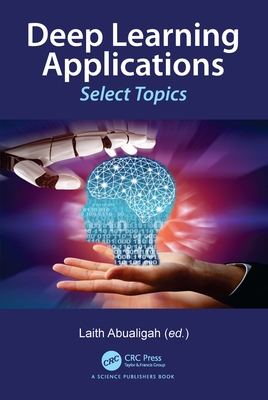 Deep Learning Applications: Select Topics - Abualigah, Laith (Editor)