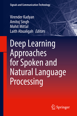 Deep Learning Approaches for Spoken and Natural Language Processing - Kadyan, Virender (Editor), and Singh, Amitoj (Editor), and Mittal, Mohit (Editor)