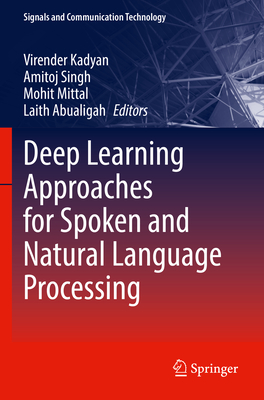 Deep Learning Approaches for Spoken and Natural Language Processing - Kadyan, Virender (Editor), and Singh, Amitoj (Editor), and Mittal, Mohit (Editor)