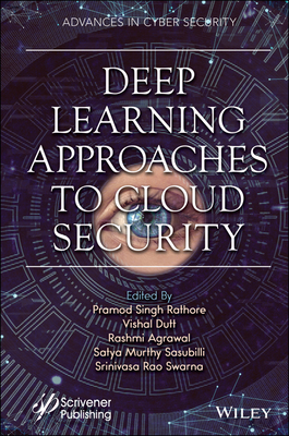 Deep Learning Approaches to Cloud Security - Rathore, Pramod Singh (Editor), and Dutt, Vishal (Editor), and Agrawal, Rashmi (Editor)