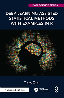 Deep-Learning-Assisted Statistical Methods with Examples in R - Zhan, Tianyu