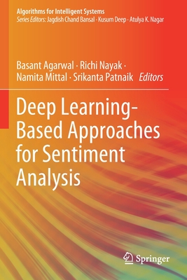 Deep Learning-Based Approaches for Sentiment Analysis - Agarwal, Basant (Editor), and Nayak, Richi (Editor), and Mittal, Namita (Editor)