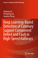 Deep Learning-Based Detection of Catenary Support Component Defect and Fault in High-Speed Railways