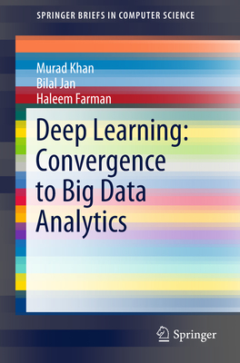 Deep Learning: Convergence to Big Data Analytics - Khan, Murad, and Jan, Bilal, and Farman, Haleem
