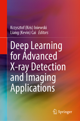 Deep Learning for Advanced X-Ray Detection and Imaging Applications - Iniewski (Editor), and Cai (Editor)