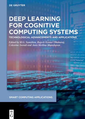 Deep Learning for Cognitive Computing Systems: Technological Advancements and Applications - Sumithra, M G (Editor), and Kumar Dhanaraj, Rajesh (Editor), and Iwendi, Celestine (Editor)