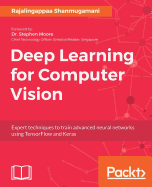 Deep Learning for Computer Vision: Expert techniques to train advanced neural networks using TensorFlow and Keras
