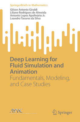 Deep Learning for Fluid Simulation and Animation: Fundamentals, Modeling, and Case Studies - Giraldi, Gilson Antonio, and Almeida, Liliane Rodrigues de, and Apolin�rio Jr., Antonio Lopes