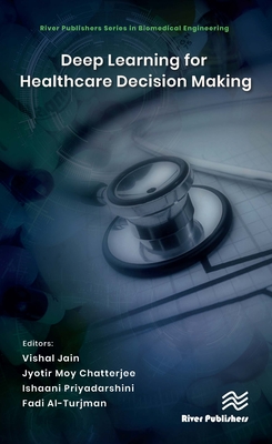 Deep Learning for Healthcare Decision Making - Jain, Vishal (Editor), and Chatterjee, Jyotir Moy (Editor), and Priyadarshini, Ishaani (Editor)