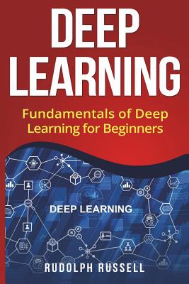 Deep Learning: Fundamentals of Deep Learning for Beginners - Russell, Rudolph
