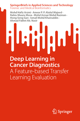 Deep Learning in Cancer Diagnostics: A Feature-based Transfer Learning Evaluation - Arzmi, Mohd Hafiz, and P. P. Abdul Majeed, Anwar, and Muazu Musa, Rabiu