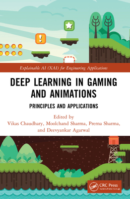 Deep Learning in Gaming and Animations: Principles and Applications - Chaudhary, Vikas (Editor), and Sharma, Moolchand (Editor), and Sharma, Prerna (Editor)