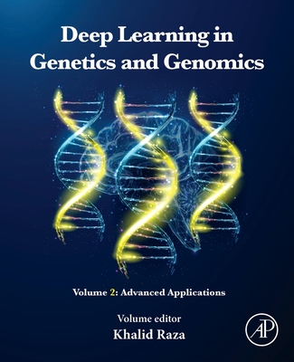 Deep Learning in Genetics and Genomics: Volume 2: Advanced Applications - Raza, Khalid, Mphil, PhD (Editor)