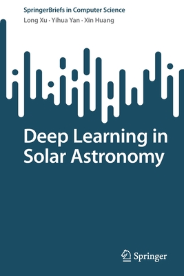 Deep Learning in Solar Astronomy - Xu, Long, and Yan, Yihua, and Huang, Xin