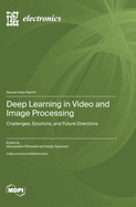 Deep Learning in Video and Image Processing: Challenges, Solutions, and Future Directions