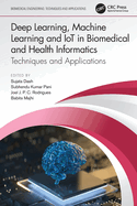 Deep Learning, Machine Learning and Iot in Biomedical and Health Informatics: Techniques and Applications