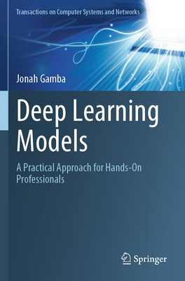 Deep Learning Models: A Practical Approach for Hands-On Professionals - Gamba, Jonah