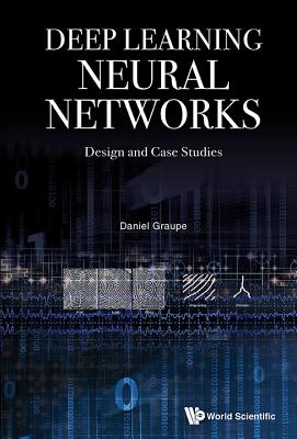 Deep Learning Neural Networks: Design and Case Studies - Graupe Daniel