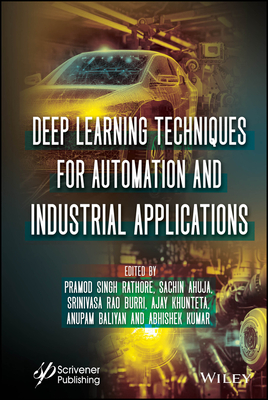 Deep Learning Techniques for Automation and Industrial Applications - Rathore, Pramod Singh (Editor), and Ahuja, Sachin (Editor), and Burri, Srinivasa Rao (Editor)