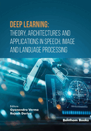 Deep Learning: Theory, Architectures and Applications in Speech, Image and Language Processing