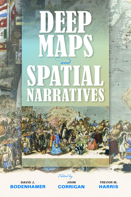 Deep Maps and Spatial Narratives - Bodenhamer, David J (Editor), and Corrigan, John (Editor), and Harris, Trevor M (Editor)
