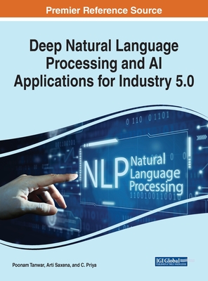 Deep Natural Language Processing and AI Applications for Industry 5.0 - Tanwar, Poonam (Editor), and Saxena, Arti (Editor), and Priya, C (Editor)
