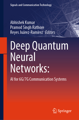 Deep Quantum Neural Networks:: AI for 6g/7g Communication Systems - Kumar, Abhishek (Editor), and Rathore, Pramod Singh (Editor), and Ju�rez-Ram�rez, Reyes (Editor)
