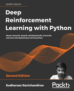 Deep Reinforcement Learning with Python: Master classic RL, deep RL, distributional RL, inverse RL, and more with OpenAI Gym and TensorFlow