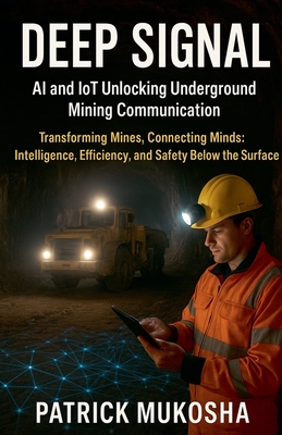 Deep Signal: AI and IoT Unlocking Underground Mining Communication - Mukosha, Patrick