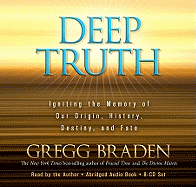 Deep Truth: Igniting the Memory of Our Origin, History, Destiny, and Fate