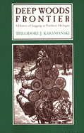 Deep Woods Frontier: A History of Logging in Northern Michigan