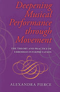 Deepening Musical Performance Through Movement: The Theory and Practice of Embodied Interpretation