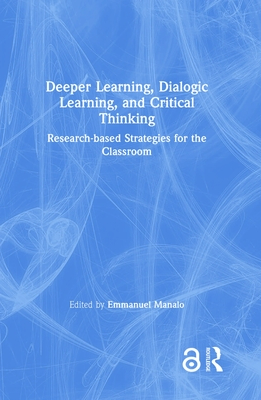 Deeper Learning, Dialogic Learning, and Critical Thinking: Research-based Strategies for the Classroom - Manalo, Emmanuel (Editor)