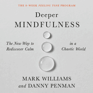 Deeper Mindfulness: The New Way to Rediscover Calm in a Chaotic World