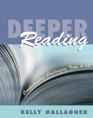 Deeper Reading: Comprehending Challenging Texts, 4-12 - Gallagher, Kelly