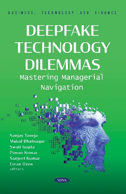 Deepfake Technology Dilemmas: Mastering Managerial Navigation - Taneja, Sanjay (Editor)