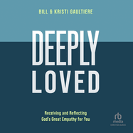 Deeply Loved: Receiving and Reflecting God's Great Empathy for You