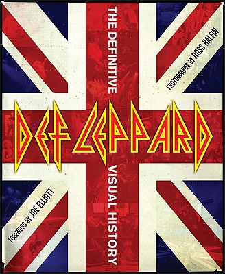 Def Leppard the Definitive Visual History - Halfin, Ross