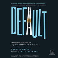 Default: The Landmark Court Battle Over Argentina's $100 Billion Debt Restructuring
